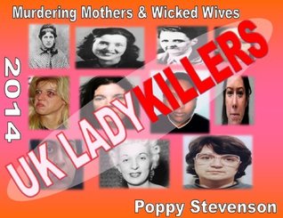 UK LADYKILLERS 2014: MURDEROUS MOTHERS AND WICKED WIVES (Kindle Edition)