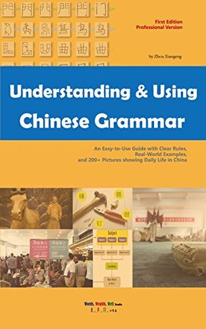 Understanding and Using Chinese Grammar: An Easy-to-Use Guide with Clear Rules, Real-World Examples, and 200+ Pictures showing Daily Life in China (Kindle Edition)