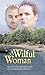 A Willful Woman: Adversity is her opportunity in this prison camp dominated by men (The Alchemy of Distance Book 2)