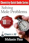 Solving Mole Problems (Chemistry Quick Guide Series)