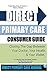 Direct Primary Care Consumer Guide: Closing The Gap Between Your Doctor, Your Health & Your Wallet.