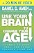 Use Your Brain to Change Your Age (Enhanced Edition): Secrets to Look, Feel, and Think Younger Every Day