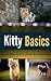 Kitty Basics: - The Ultimate Guide to Choose the Perfect Kitten (Ultimate Life Guides Book 6)