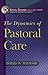 The Dynamics of Pastoral Care (Ministry Dynamics for a New Century)