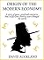 ORIGIN OF THE MODERN ECONOMY: A story of panic, greed and enterprise that in fifty four creative years changed the world