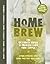 Home Brew: The Essential Cookbook for Making Wine and Cider with Over 90 Easy Recipes