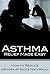 Asthma Relief Made Easy: How to Reduce Asthma Attacks Naturally (asthma treatment, asthma relief, asthma medication, asthma diet, asthma cure, asthma free naturally, asthma relief book, asthma)