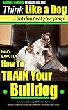 Bulldog, Bulldog Training AAA AKC: Think Like a Dog | But Don’t Eat Your Poop! | 'Paws On~Paws Off' | Bulldog Breed Expert Training |: Here's EXACTLY How To TRAIN Your Bulldog