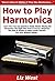How to Play Harmonica by Liz West