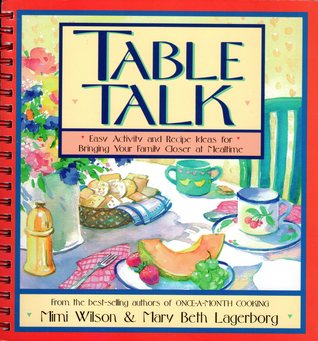 Table Talk: Easy Activity and Recipe Ideas for Bringing Your Family Closer at Mealtime