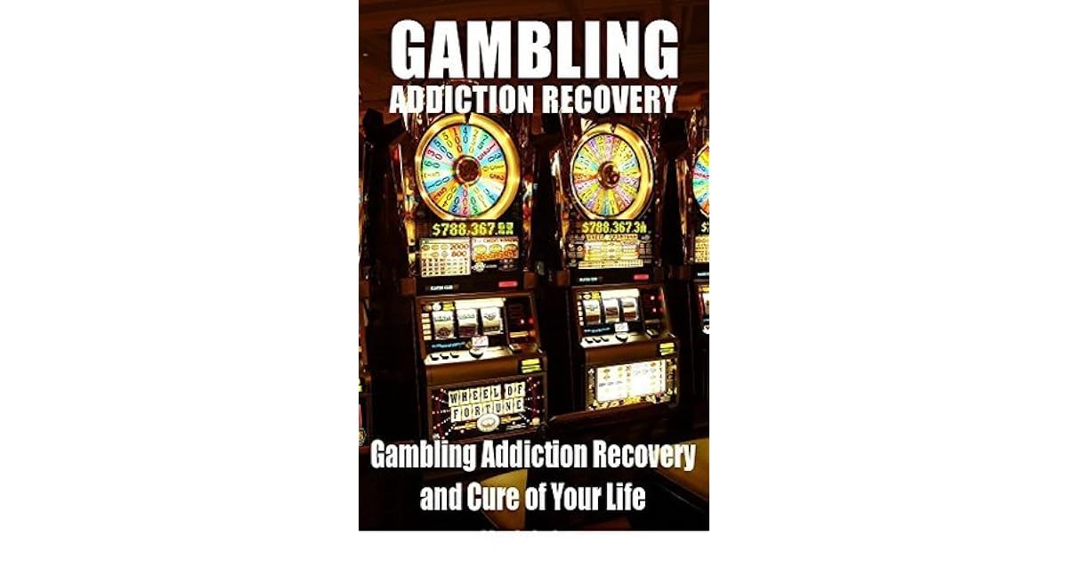 Gambling Addiction Recovery Gambling Addiction Recovery and Cure of