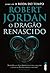 O Dragão Renascido by Robert Jordan
