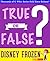 Disney Frozen - True or False?: Fun Facts and Trivia Tidbits Quiz Game Books (GWhizBooks.com)