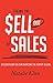Taking the Sell out of Sales: Discover How You Can Overcome the Fear of Selling
