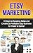 Etsy Marketing: 15 Days to Boosting Sales and Creating a Profitable Etsy Business for Years to Come (selling on etsy, etsy business, etsy selling, etsy marketing, how to sell on etsy, etsy)