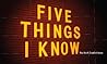 Five Things I Know