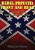 Rebel Private by William Andrew Fletcher
