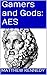 AES: Gamers and Gods I