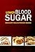 Lower Blood Sugar - Indulgent Insulin-Friendly Baking: Grain-Free, Sugar-Free Cookbook for Healthy Blood Sugar Levels