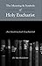 The Meaning and Symbols of Holy Eucharist: An Instructed Eucharist