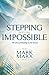 Stepping Into The Impossible by Mark Marx