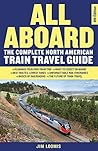 Book cover for All Aboard: The Complete North American Train Travel Guide