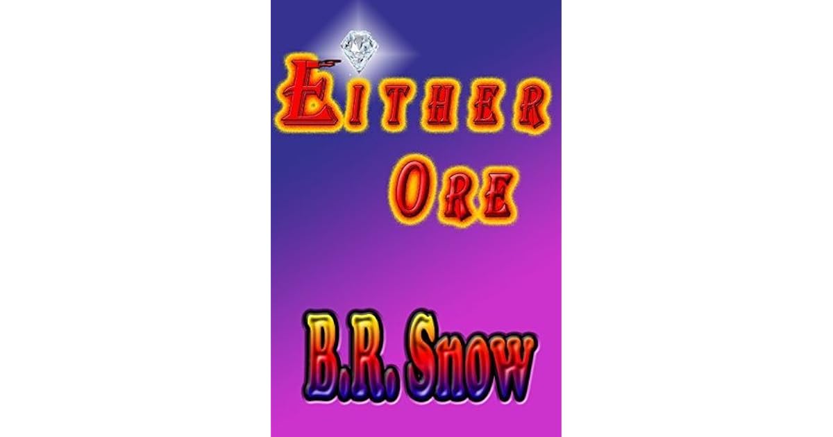 Either Ore By B R Snow