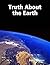 Truth About the Earth