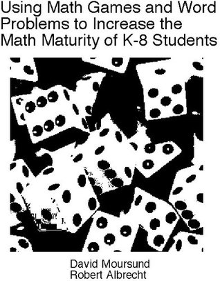 Using Math Games and Word Problems to Increase the Math Maturity of K-8 Students