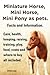 Miniature Horse. Miniature Horses as Pets. Miniature Horses Care, Training, Costs, Food, Raising, Play, Health and more.