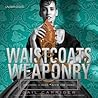 Waistcoats & Weaponry by Gail Carriger