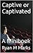 Captive or Captivated: A Mi...