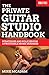 The Private Guitar Studio Handbook: Strategies and Policies for a Profitable Music Business