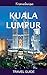 Kuala Lumpur Travel Guide (Malaysia Travel Guide Series)