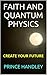 Faith and Quantum Physics: Create Your Future