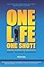 ONE LIFE ONE SHOT: Inspiration & Information to get more out of life MONEY SUCCESS HAPPINESS