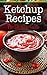 Ketchup Recipes: The Ultima...