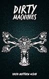 Dirty Machines by David Matthew Olson