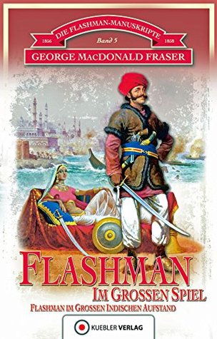 Flashman im Großen Spiel: Die Flashman-Manuskripte 5 - Flashman im Großen Indischen Aufstand