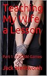 Teaching My Wife a Lesson: Part 1 of BDSM Games