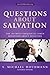 Questions about Salvation: The 100 Most Frequently Asked Questions about Salvation
