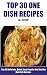 Easy Healthy Recipes, Delicious One Dish Recipes, Guaranteed Top 30 Nutritious