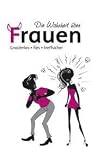 Die Wahrheit über Frauen - gnadenlos - fies - treffsicher Die Wahrheit über Frauen - gnadenlos - fies - treffsicher