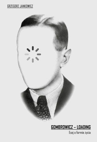 Gombrowicz – loading. Esej o formie życia