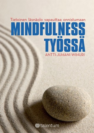Mindfulness työssä: Tietoinen läsnäolo vapauttaa onnistumaan (Paperback)