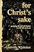 For Christ's Sake by Glenville Whittaker For Christ's Sake by Glenville Whittaker