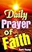 Daily Prayer of Faith: Prayers & Bible Verses for Strength and Faith, Praying in Your Troubled Times (Sick, Weak, Fear and Deep Wounds…)