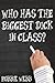 Who Has The Biggest Dick In Class?