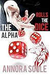 The Alpha Rolls the Dice by Annora Soule