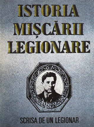 Istoria Mişcării Legionare Scrisă de Un Legionar - Garda de Fier spre Reînvierea României (Paperback)
